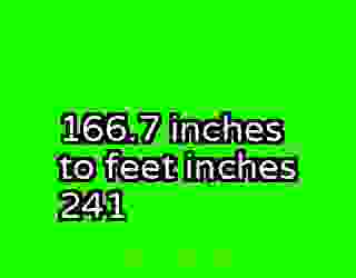 166.7 inches to feet inches 241