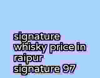 signature whisky price in raipur signature 97
