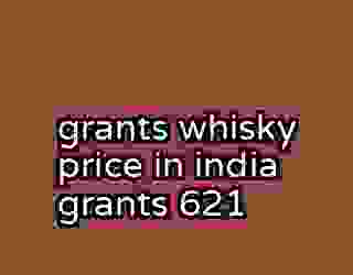 grants whisky price in india grants 621