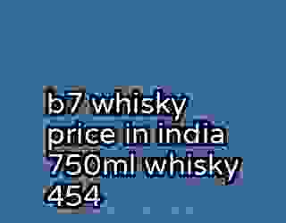 b7 whisky price in india 750ml whisky 454