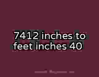 7412 inches to feet inches 40