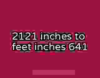 2121 inches to feet inches 641