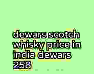 dewars scotch whisky price in india dewars 258