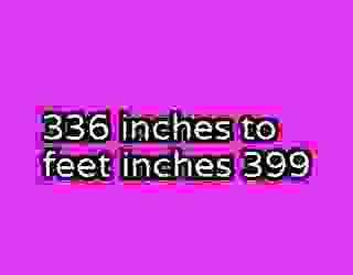 336 inches to feet inches 399