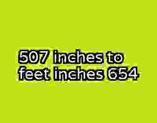 507 inches to feet inches 654