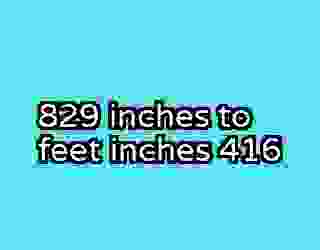 829 inches to feet inches 416