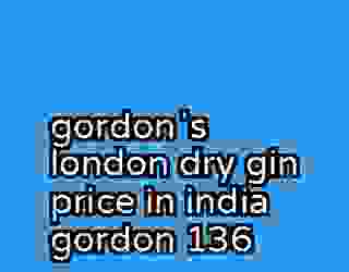 gordonʼs london dry gin price in india gordon 136