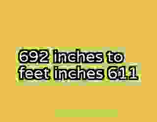 692 inches to feet inches 611