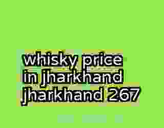 whisky price in jharkhand jharkhand 267