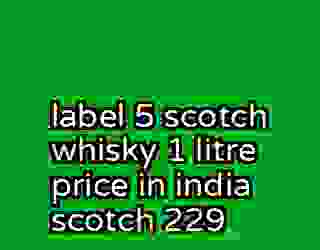 label 5 scotch whisky 1 litre price in india scotch 229