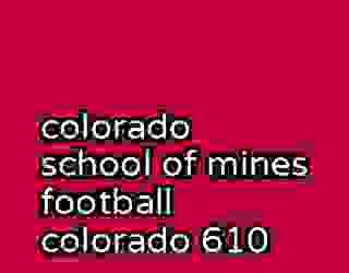 colorado school of mines football colorado 610