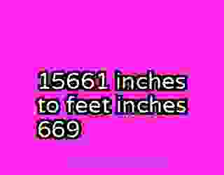 15661 inches to feet inches 669