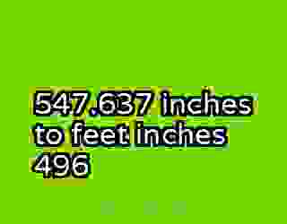 547.637 inches to feet inches 496