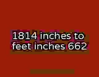 1814 inches to feet inches 662