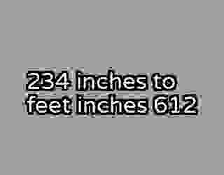 234 inches to feet inches 612