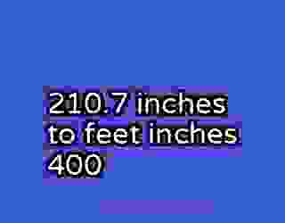 210.7 inches to feet inches 400