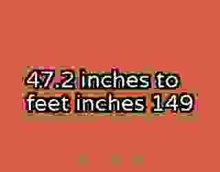 47.2 inches to feet inches 149