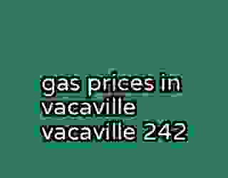 gas prices in vacaville vacaville 242