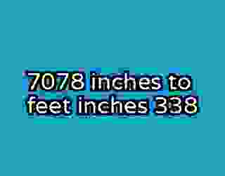 7078 inches to feet inches 338