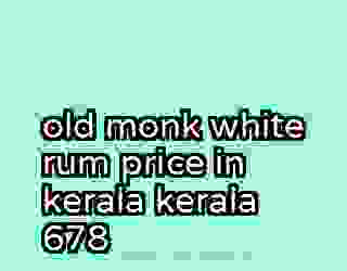 old monk white rum price in kerala kerala 678