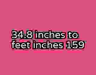 34.8 inches to feet inches 159