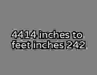 4414 inches to feet inches 242