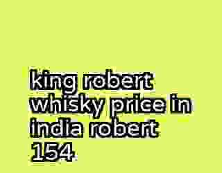 king robert whisky price in india robert 154