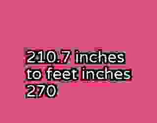 210.7 inches to feet inches 270