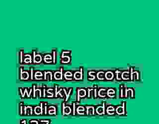 label 5 blended scotch whisky price in india blended 137