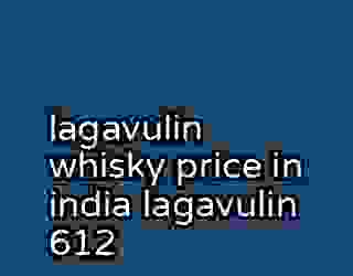 lagavulin whisky price in india lagavulin 612