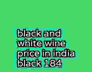 black and white wine price in india black 184