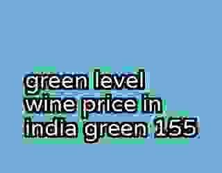 green level wine price in india green 155