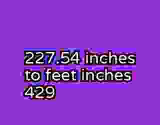 227.54 inches to feet inches 429