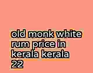 old monk white rum price in kerala kerala 22