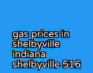 gas prices in shelbyville indiana shelbyville 516