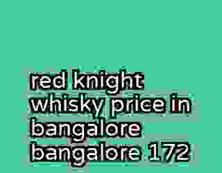 red knight whisky price in bangalore bangalore 172