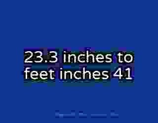 23.3 inches to feet inches 41