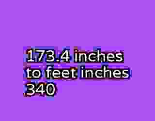 173.4 inches to feet inches 340