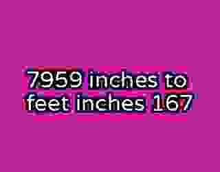 7959 inches to feet inches 167
