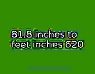 81.8 inches to feet inches 620