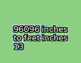 96096 inches to feet inches 13