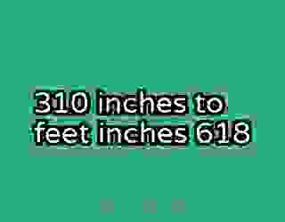310 inches to feet inches 618