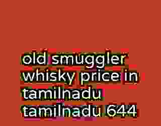 old smuggler whisky price in tamilnadu tamilnadu 644