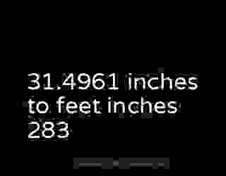 31.4961 inches to feet inches 283