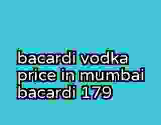 bacardi vodka price in mumbai bacardi 179