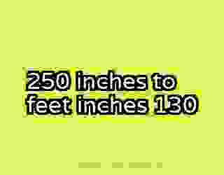 250 inches to feet inches 130