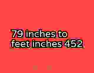 79 inches to feet inches 452