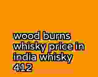 wood burns whisky price in india whisky 412