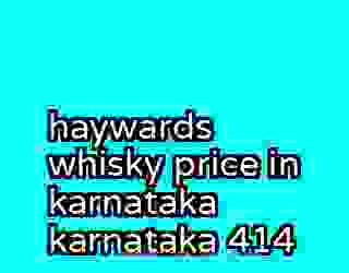 haywards whisky price in karnataka karnataka 414