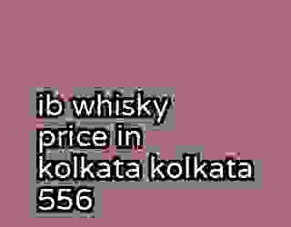 ib whisky price in kolkata kolkata 556